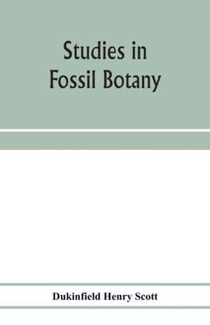 Studies in fossil botany de Dukinfield Henry Scott