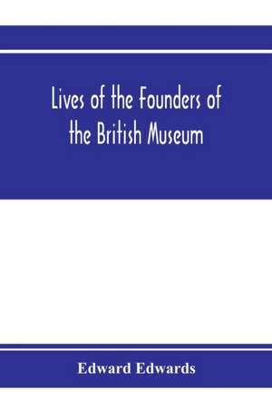 Lives of the founders of the British Museum de Edward Edwards