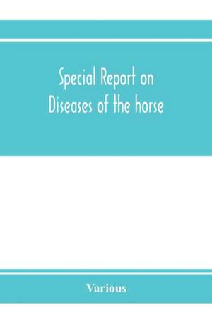 Special report on diseases of the horse de Various