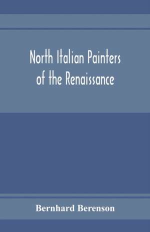 North Italian painters of the Renaissance de Bernhard Berenson