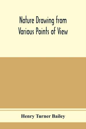 Nature drawing from various points of view de Henry Turner Bailey