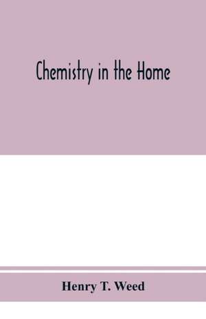 Chemistry in the home de Henry T. Weed