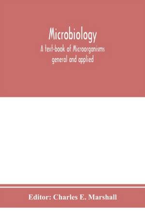 Microbiology; A text-book of Microorganisms general and applied de Charles E. Marshall