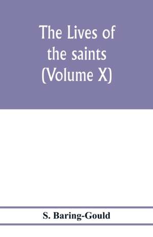 The lives of the saints (Volume X) de S. Baring-Gould