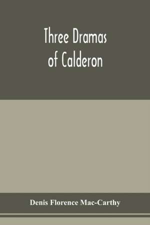 Three dramas of Calderon, from the Spanish. Love the greatest enchantment, The sorceries of sin, and The devotion of the cross de Denis Florence Mac-Carthy