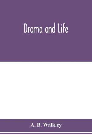 Drama and life de A. B. Walkley