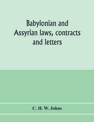 Babylonian and Assyrian laws, contracts and letters de C. H. W. Johns