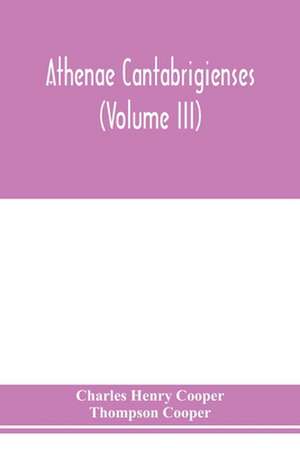 Athenae cantabrigienses (Volume III) de Charles Henry Cooper