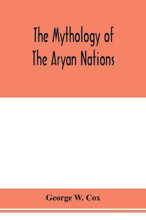 The mythology of the Aryan nations de George W. Cox