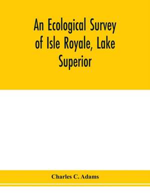 An ecological survey of Isle Royale, Lake Superior de Charles C. Adams