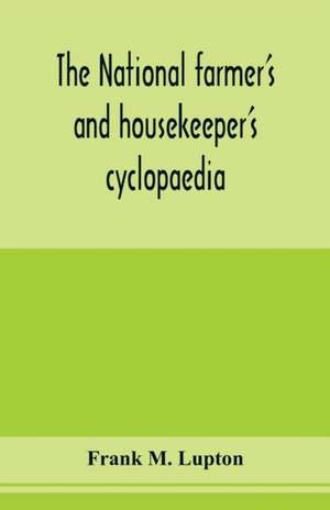 The national farmer's and housekeeper's cyclopaedia de Frank M. Lupton