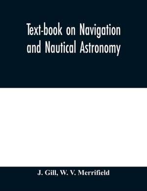 Text-book on navigation and nautical astronomy de J. Gill