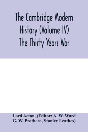 The Cambridge modern history (Volume IV) The Thirty Years War de Lord Acton