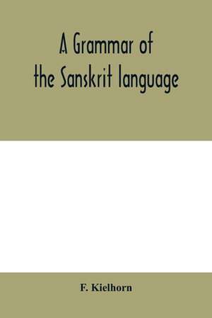 A grammar of the Sanskrit language de F. Kielhorn