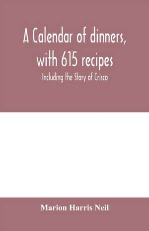 A calendar of dinners, with 615 recipes; Including the Story of Crisco de Marion Harris Neil