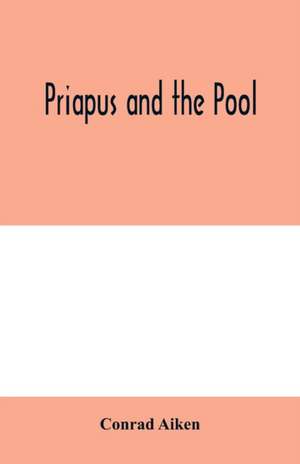 Priapus and the pool de Conrad Aiken