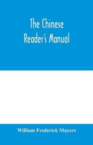 The Chinese reader's manual de William Frederick Mayers