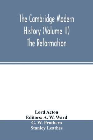 The Cambridge modern history (Volume II) The Reformation de Lord Acton