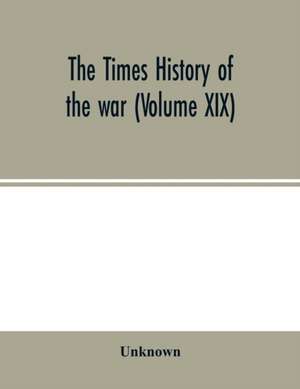 The Times history of the war (Volume XIX) de Unknown