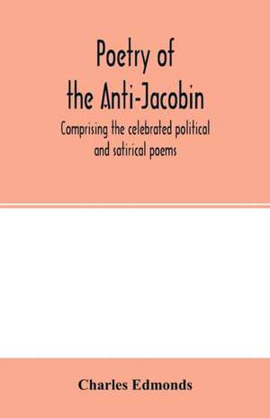 Poetry of the Anti-Jacobin de Charles Edmonds