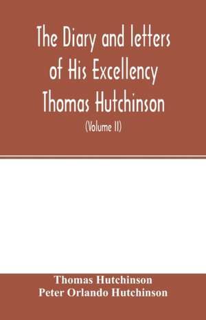 The diary and letters of His Excellency Thomas Hutchinson de Thomas Hutchinson