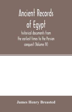 Ancient records of Egypt; historical documents from the earliest times to the Persian conquest (Volume IV) de James Henry Breasted