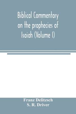 Biblical commentary on the prophecies of Isaiah (Volume I) de Franz Delitzsch