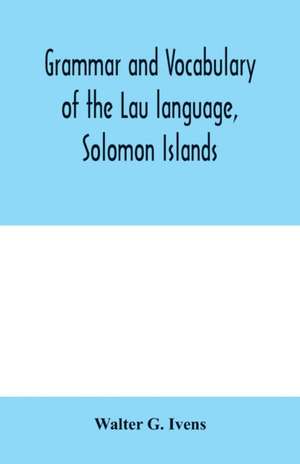 Grammar and vocabulary of the Lau language, Solomon Islands de Walter G. Ivens