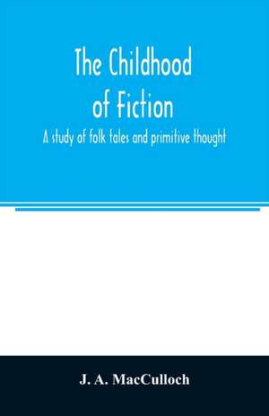 The childhood of fiction de J. A. MacCulloch