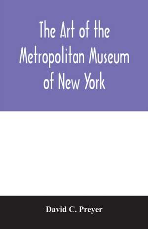 The art of the Metropolitan Museum of New York de David C. Preyer