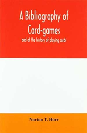 A bibliography of card-games and of the history of playing cards de Norton T. Horr