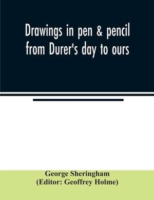 Drawings in pen & pencil from Du¿rer's day to ours de George Sheringham