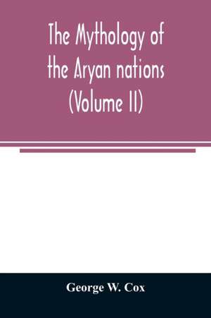 The mythology of the Aryan nations (Volume II) de George W. Cox