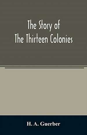 The story of the thirteen colonies de H. A. Guerber