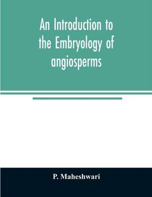 An introduction to the embryology of angiosperms de P. Maheshwari