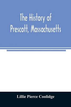 The history of Prescott, Massachusetts; one of four townships in the Swift River Valley which was "born, lived and died" to make way for Metropolitan Water Basin de Lillie Pierce Coolidge