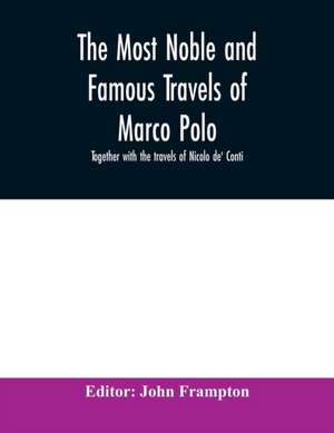 The most noble and famous travels of Marco Polo, together with the travels of Nicolo de' Conti de John Frampton