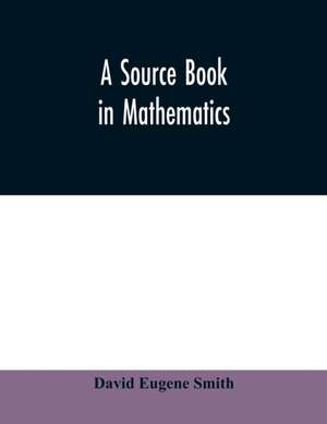 A source book in mathematics de David Eugene Smith