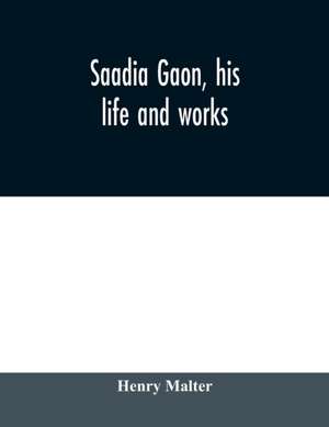 Saadia Gaon, his life and works de Henry Malter