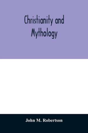 Christianity and Mythology de John M. Robertson