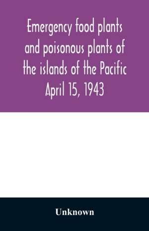 Emergency food plants and poisonous plants of the islands of the Pacific April 15, 1943 de Unknown