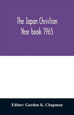 The Japan Christian year book 1965; A Survey of the Christian movement in Japan During 1964 de Gordon K. Chapman