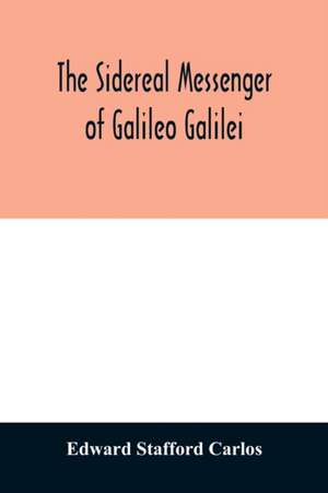 The sidereal messenger of Galileo Galilei de Edward Stafford Carlos