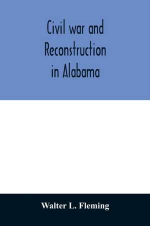 Civil war and reconstruction in Alabama de Walter L. Fleming