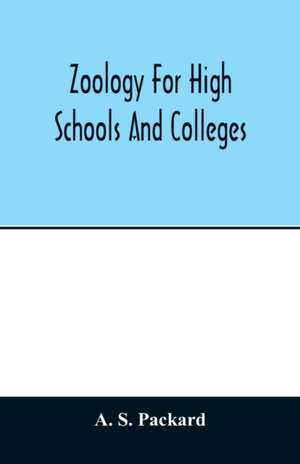 Zoology for high schools and colleges de A. S. Packard