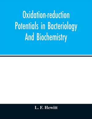 Oxidation-reduction potentials in bacteriology and biochemistry de L. F. Hewitt