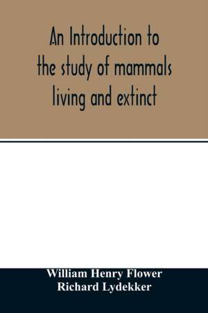 An introduction to the study of mammals living and extinct de William Henry Flower