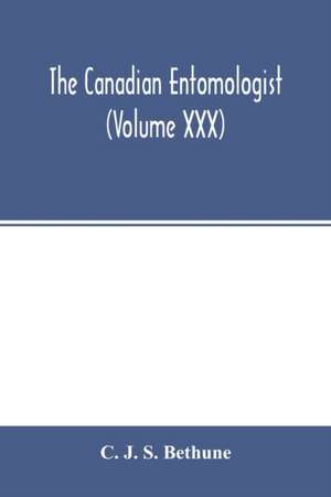 The Canadian entomologist (Volume XXX) de C. J. S. Bethune