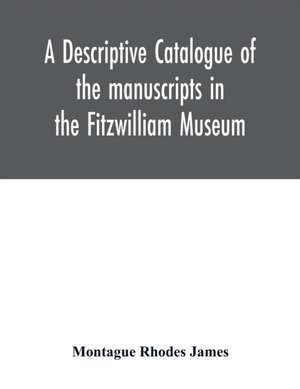 A descriptive catalogue of the manuscripts in the Fitzwilliam Museum de Montague Rhodes James