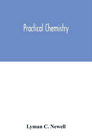 Practical chemistry de Lyman C. Newell